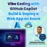 Vibe Coding with GitHub Copilot : Build & Deploy a Web App on Azure